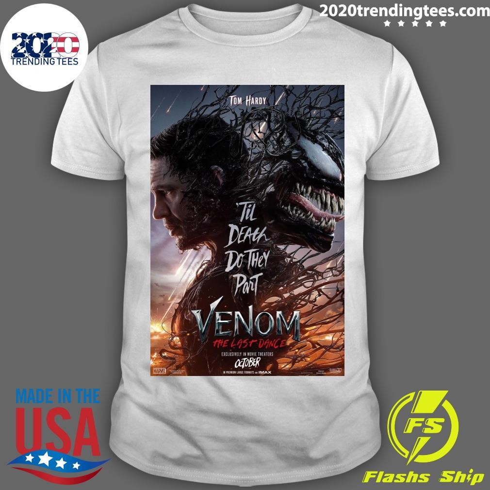 Top Tom Hardy Til Death Do They Part Venom The Last Dance Exclusively In Movie Theaters October T-shirt