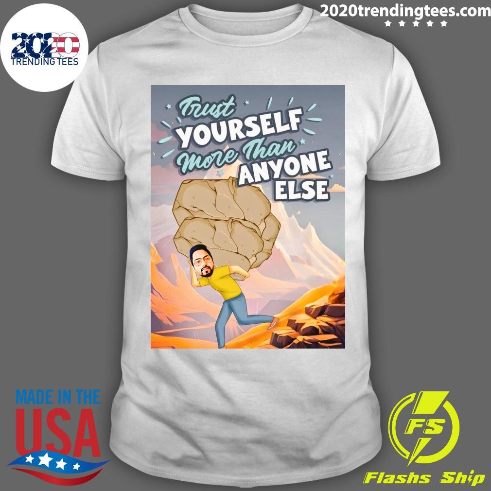 Top Trust Yourself More Than Anyone Else T-shirt