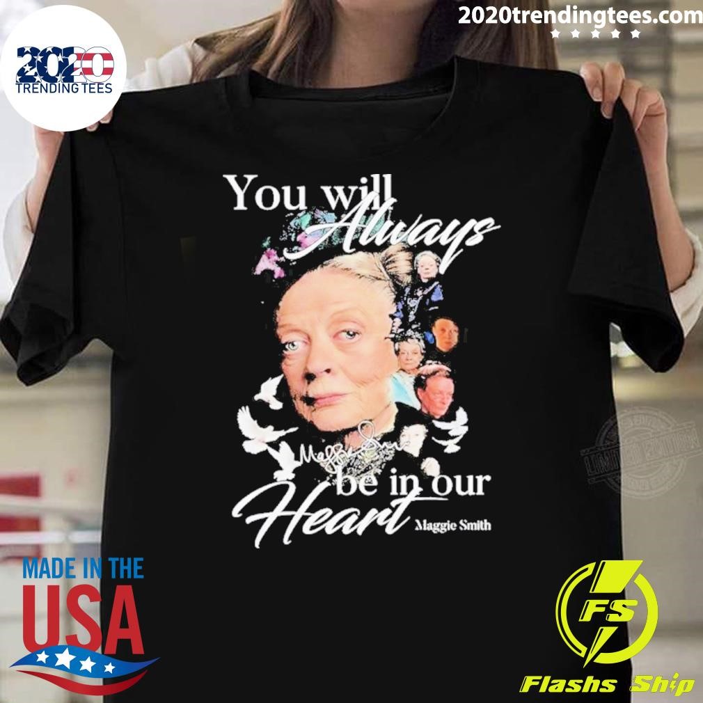 Top You Will Always Be In Our Hearts Maggie Smith Signature 2024 T-shirt