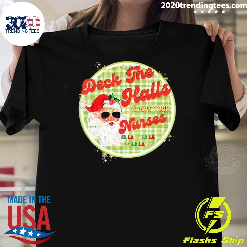 Awesome Deck The Halls And Not Your Nurses Christmas 2024 T-shirt