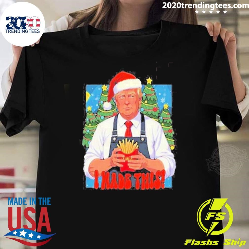 Awesome Donald Trump I Made This French Fry Christmas 2024 T-shirt