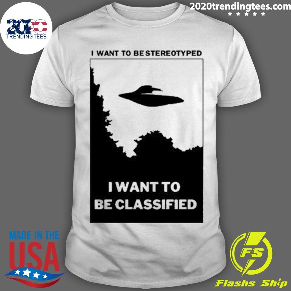 Awesome I Want To Be Stereotyped I Want To Be Classified 2024 T-shirt