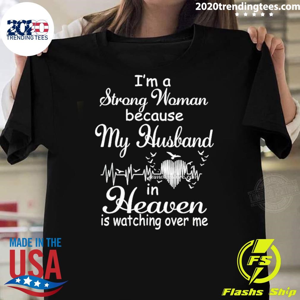 Awesome I’m A Strong Woman Because My Husband In Heaven Is Watching Over Me T-shirt