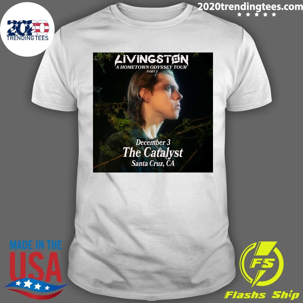 Awesome Livingston A Hometown Odyssey Tour December 3 The Catalyst Santa Cruz, CA T-shirt