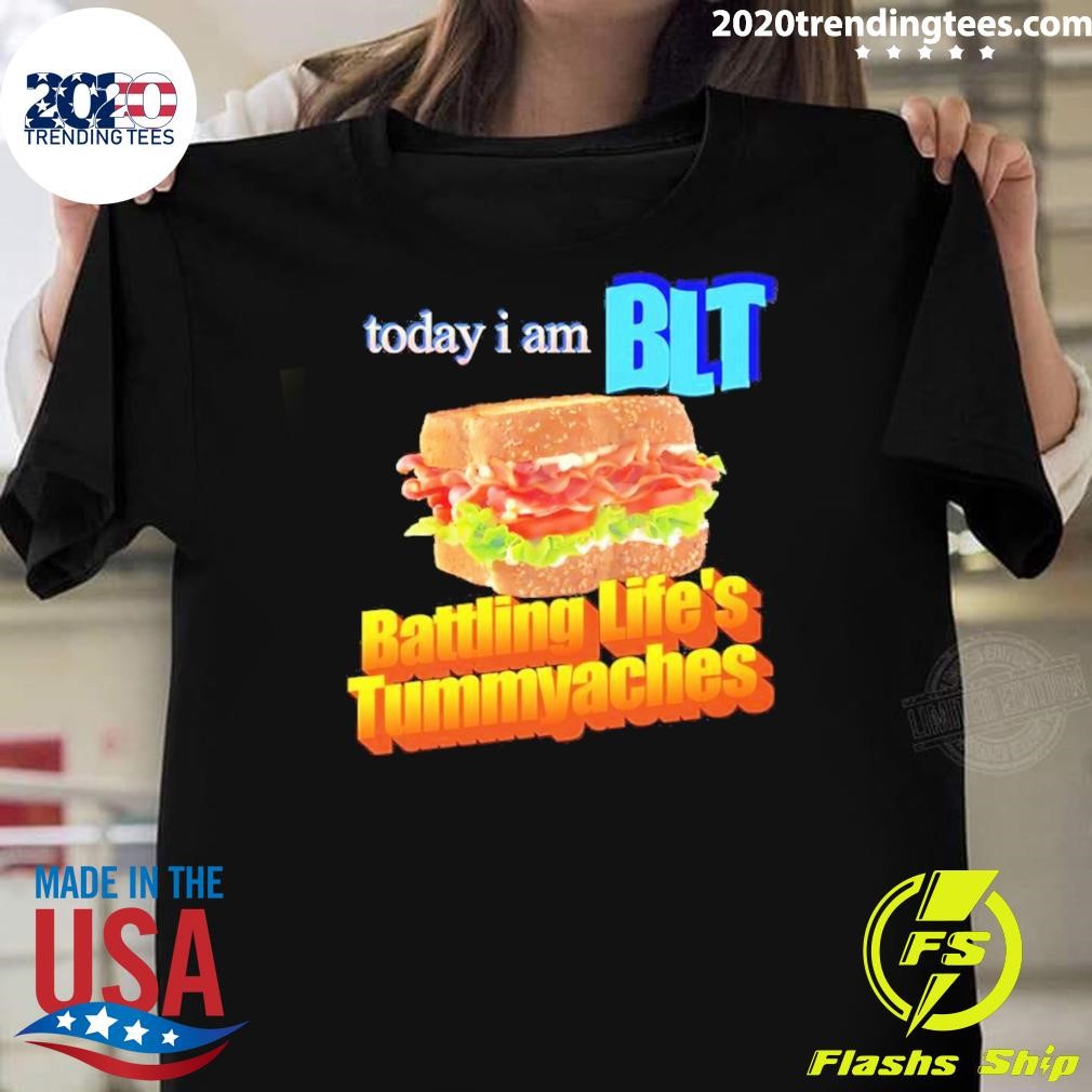 Awesome Today I Am Blt Battling Life’s Tummyaches T-shirt