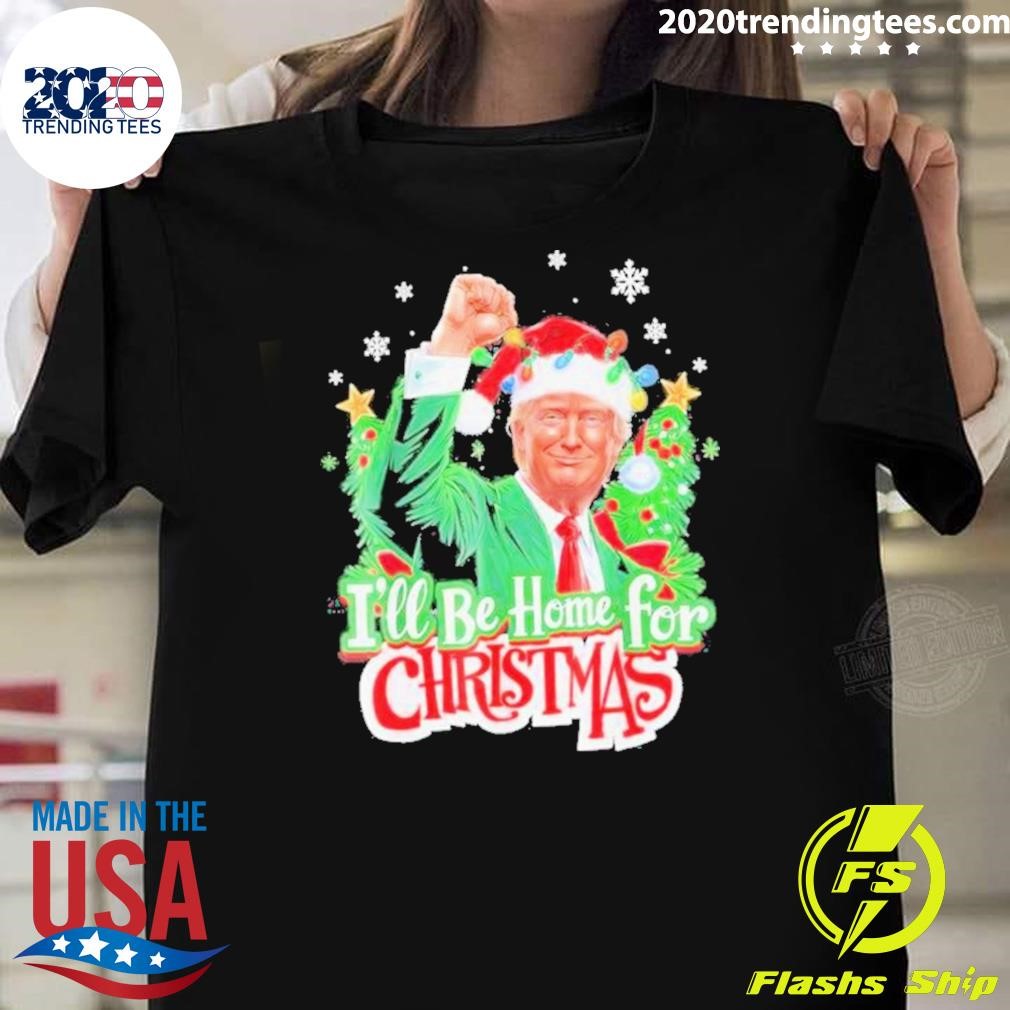 Awesome Trump I Will Be Home For Christmas T-shirt