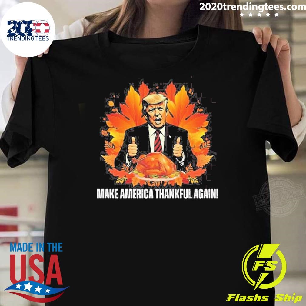 Awesome Trump Make America Thankful Again Thanksgiving 2024 T-shirt