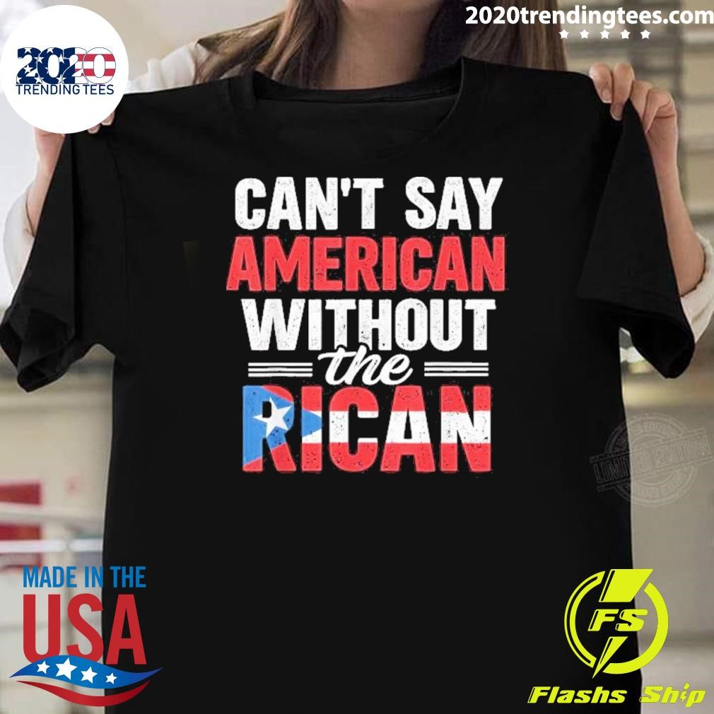 Best Can’t Say American Without Rican Puerto Rico Pride 2024 T-shirt