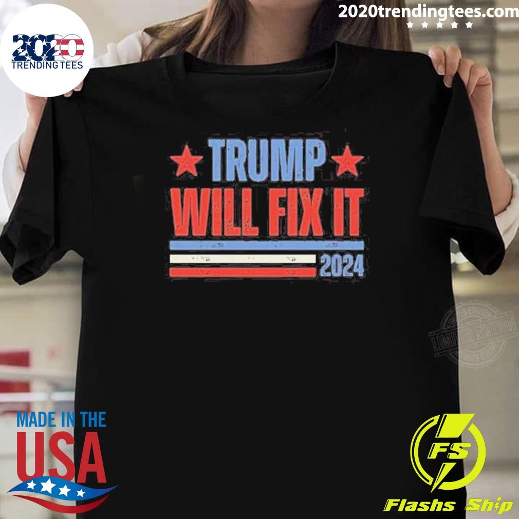 Best Donald Trump 2024 For President Trump Will Fix It T-shirt