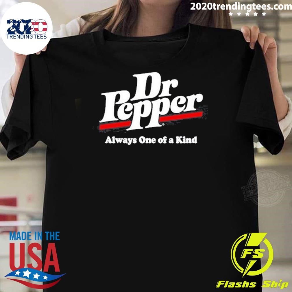 Best Dr Pepper Always One Of A Kind T-shirt