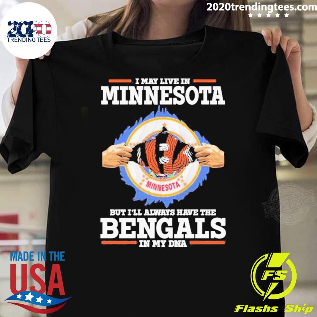 Best I Live In Minnesota But I’ll Always Have The Cincinnati Bengals In My Dna T-shirt