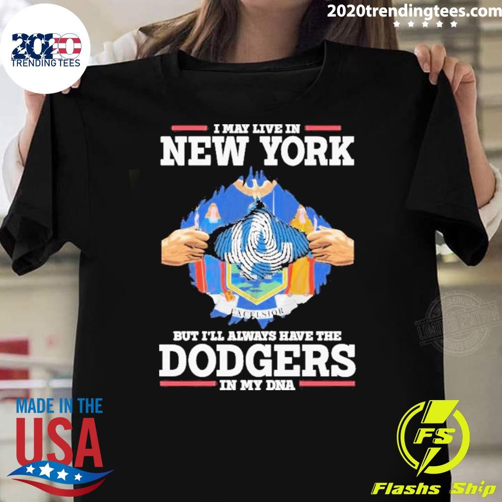 Best I Live In New York But I’ll Always Have The Los Angeles Dodgers In My Dna T-shirt