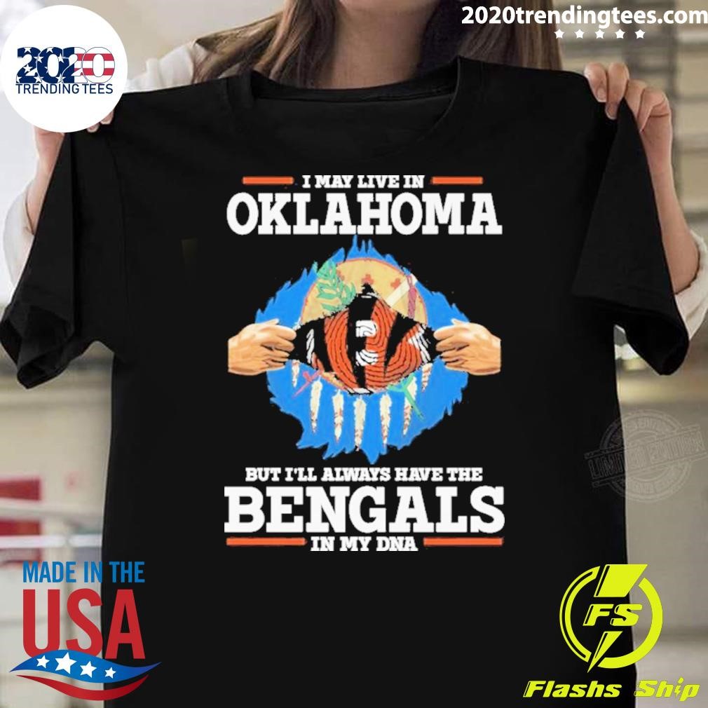 Best I Live In Oklahoma But I’ll Always Have The Cincinnati Bengals In My Dna T-shirt