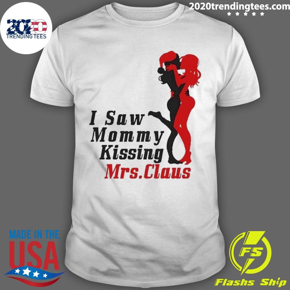 Best I Saw Mommy Kissing Mrs. Claus Christmas 2024 T-shirt