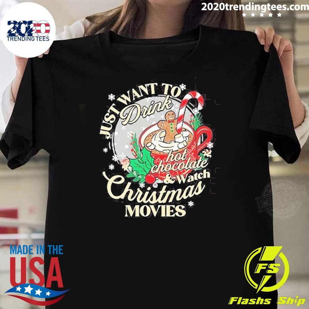 Best Just Want To Drink Hot Chocolate Christmas Movies Shirt