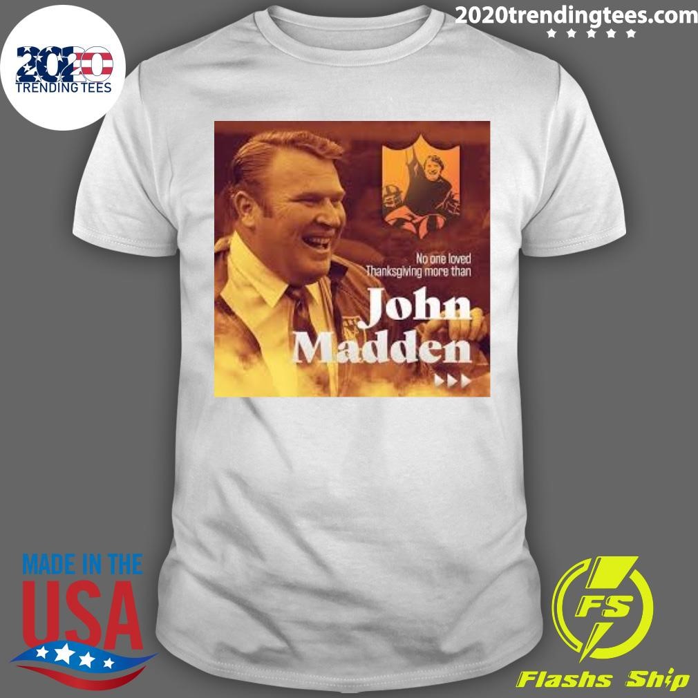 Best No One Loved Thanksgiving More Than John Madden T-shirt