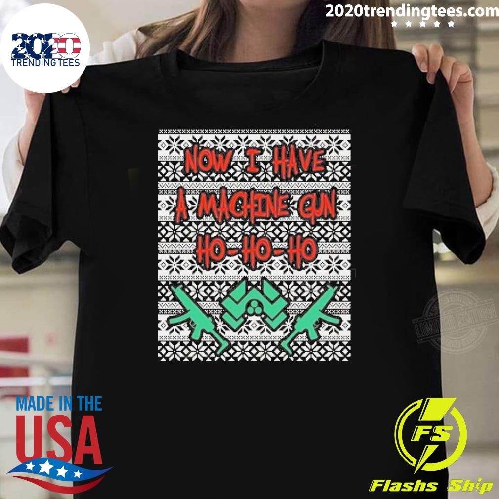 Best Now I Have A Machine Gun Ho Ho Ho Ugly Christmas 2024 T-Shirt