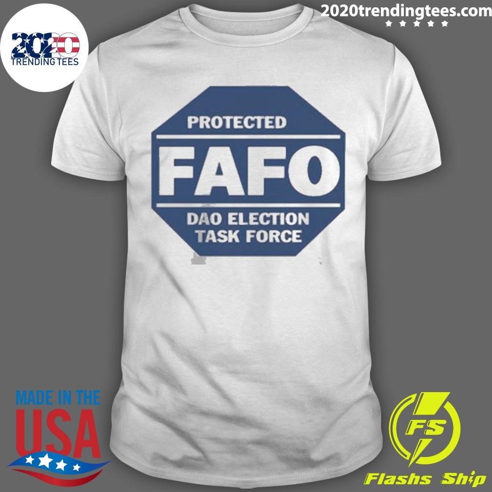 Best Protected Fafo Dao Election Task Force T-shirt