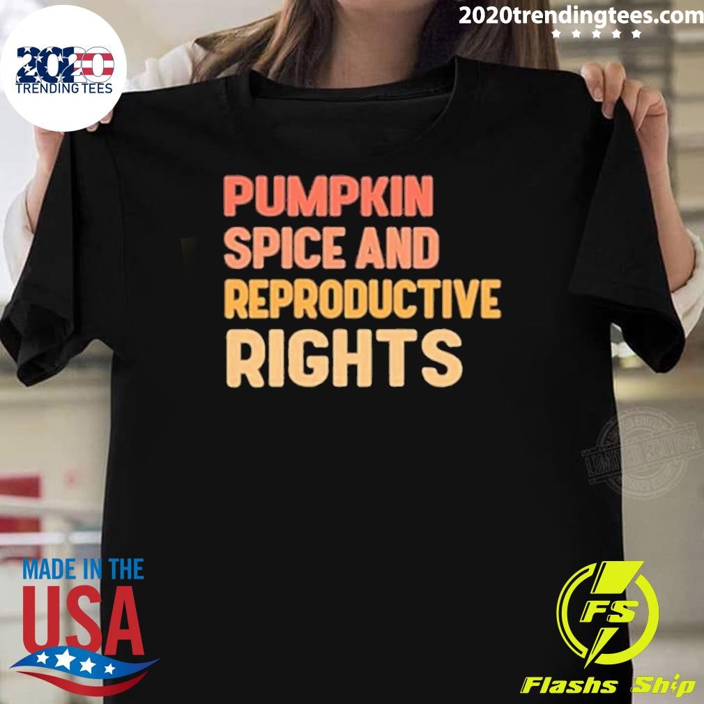 Best Pumpkin Spice And Reproductive Rights T-Shirt