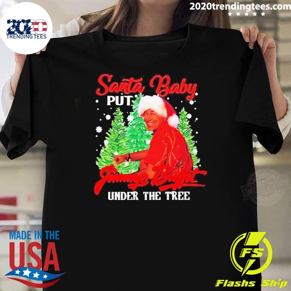 Best Santa Baby put Jimmy Buffett under the tree Christmas 2024 T-shirt