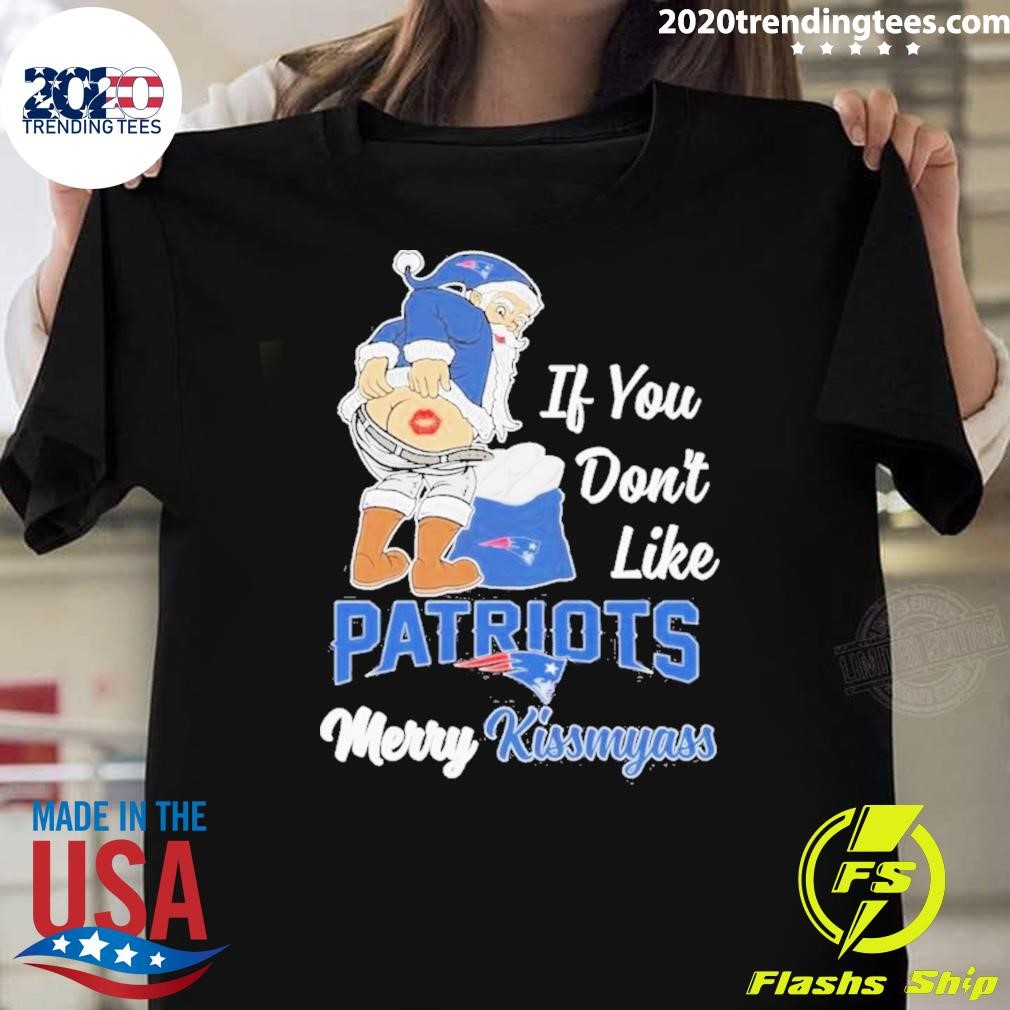 Best Santa Claus If You Don't Like Patriots Merry Kissmyass Happy Christmas 2024 T-shirt