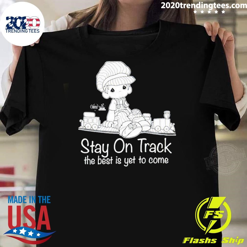 Best Stay On Track The Best Is Yet To Come T-shirt