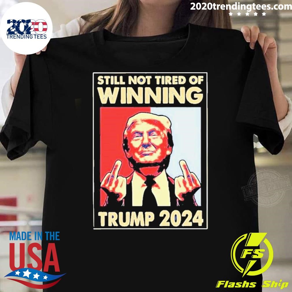 Best Still Not Tired Of Winning President Trump T-shirt