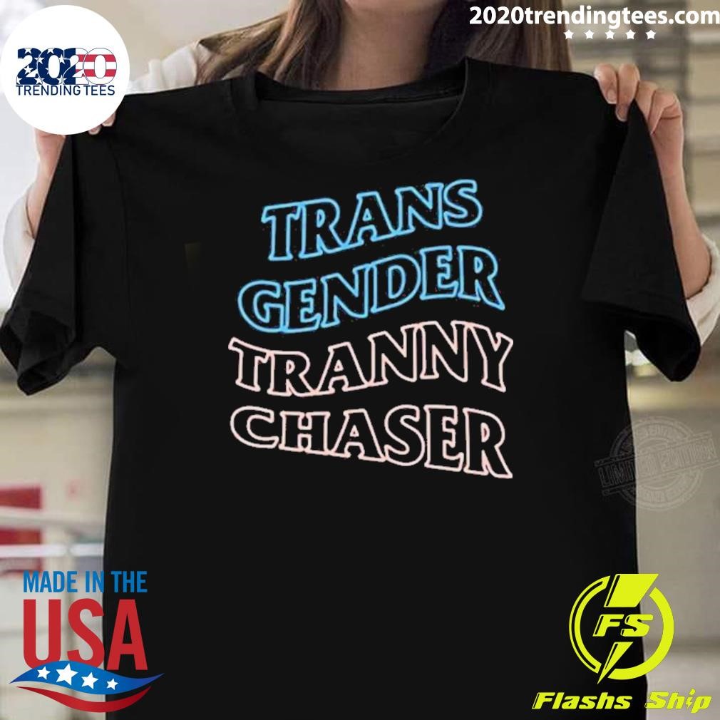 Best Trans Gender Tranny Chaser T-shirt