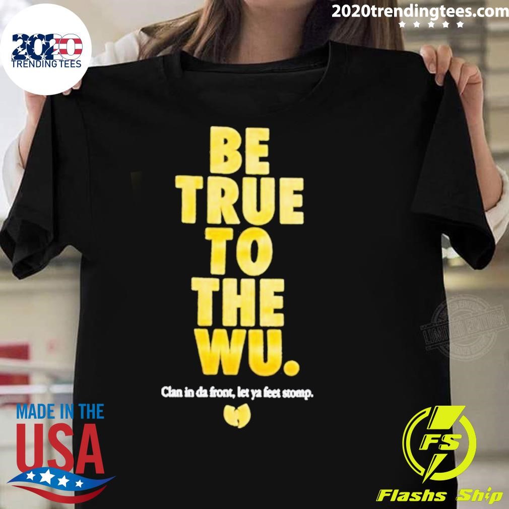 Best Wu Tang Clan Wu Tang Be True T-shirt