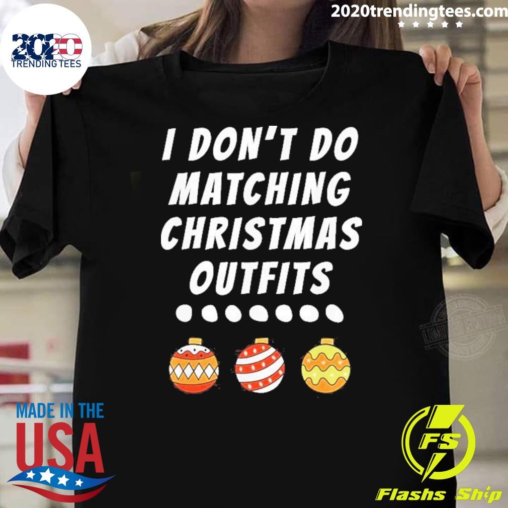 Funny Family Party I Don’t Do Matching Christmas Outfits Ornaments Merry Christmas 2024 T-Shirt