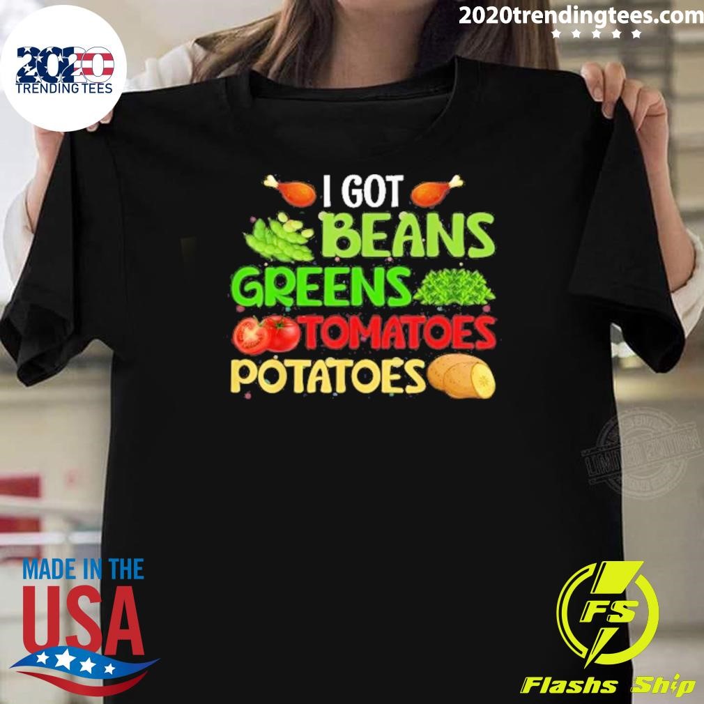 Funny I Got Beans Greens Tomatoes Potatoes Thanksgiving Day T-Shirt