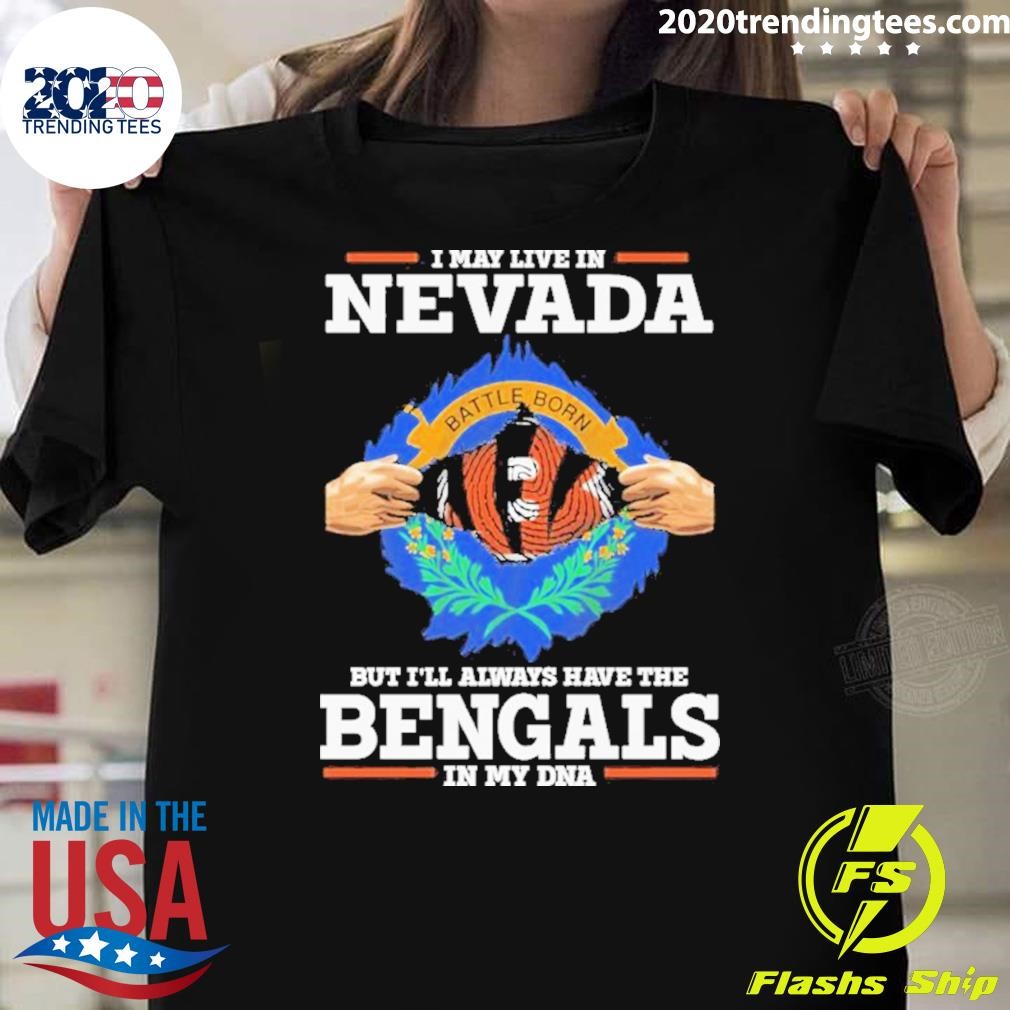 Funny I Live In Nevada But I’ll Always Have The Cincinnati Bengals In My Dna T-shirt