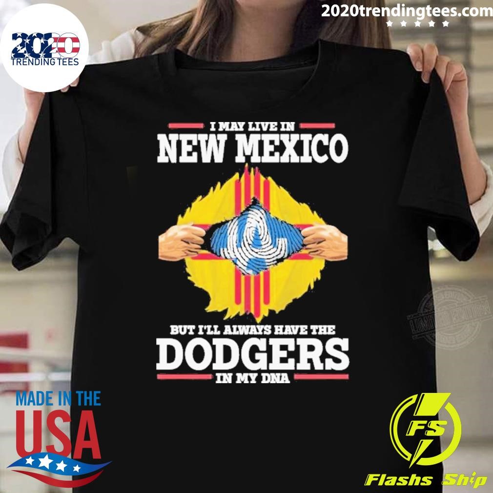 Funny I Live In New Mexico But I’ll Always Have The Los Angeles Dodgers In My Dna T-shirt