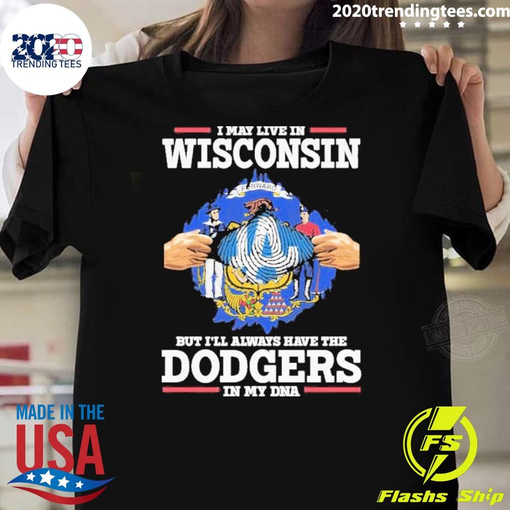 Funny I Live In Wisconsin But I’ll Always Have The Los Angeles Dodgers In My Dna T-shirt