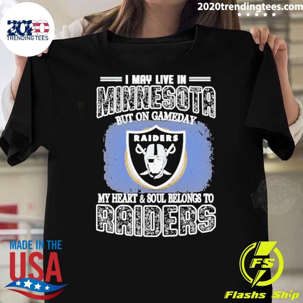 Funny I May Live In Minnesota But On Gameday My Heart & Soul Belong To Las Vegas Raiders T-shirt