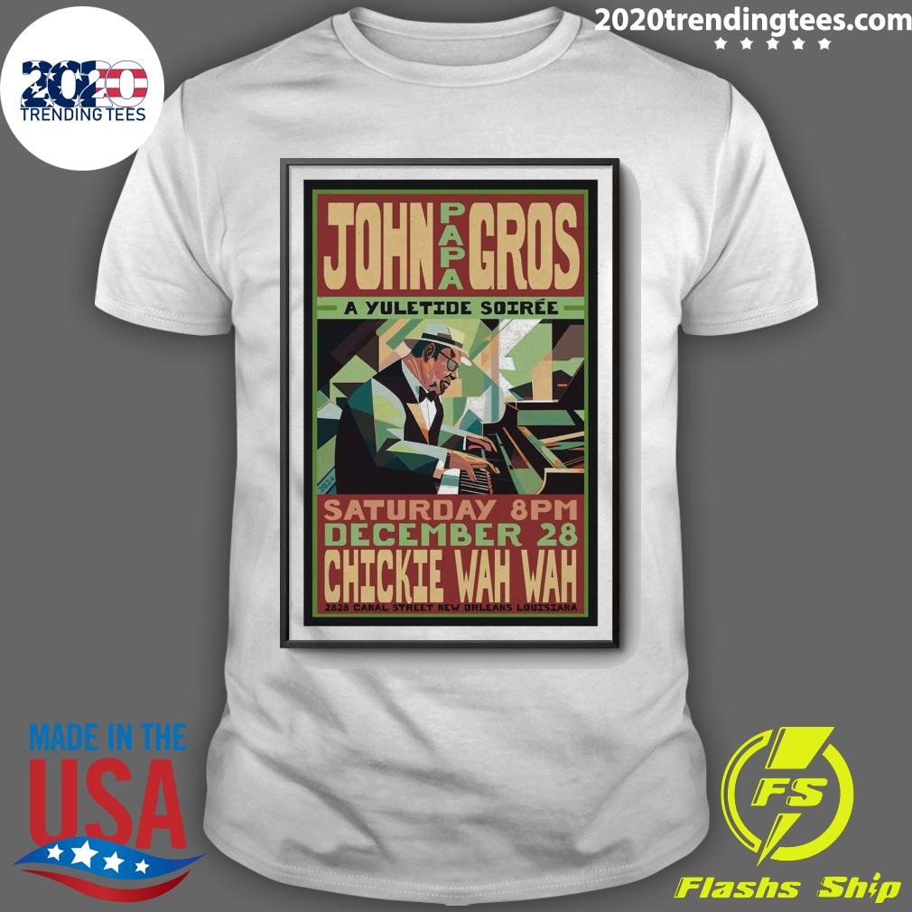 Funny John Papa Gros A Yuletide Soirée Saturday 8pm December 28 Chickie Wah Wah T-shirt