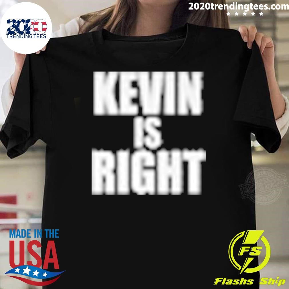 Funny Kevin is Right 2024 T-shirt