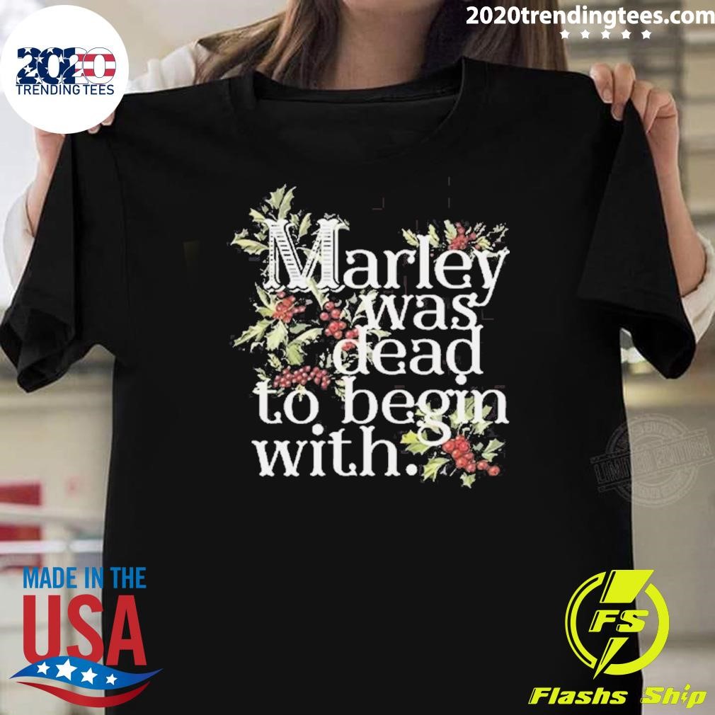 Funny Marley Was Dead To Begin With T-Shirt