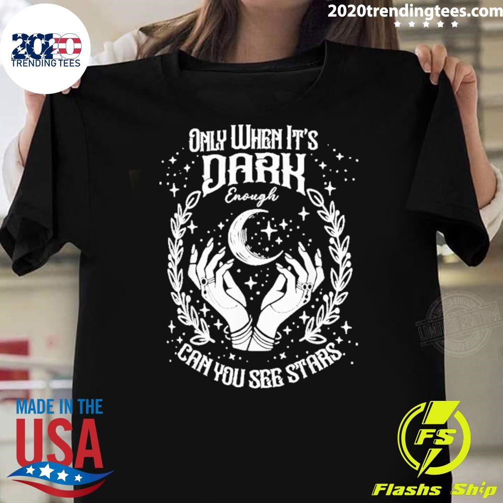 Funny Only When It’s Dark Enough Can You See Stars Harris 2024 Funny T-Shirt