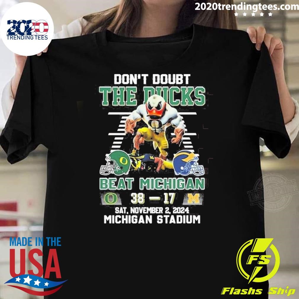 Funny Oregon Ducks Don’t Doubt The Ducks Beat Michigan Wolverines 2024 T-shirt