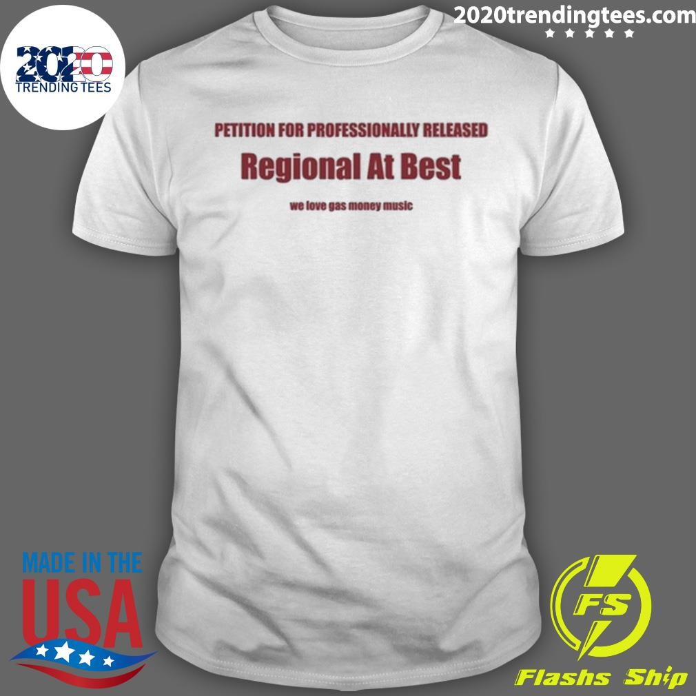 Funny Petition For Professionally Released Regional At Best We Love Gas Money Music T-Shirt