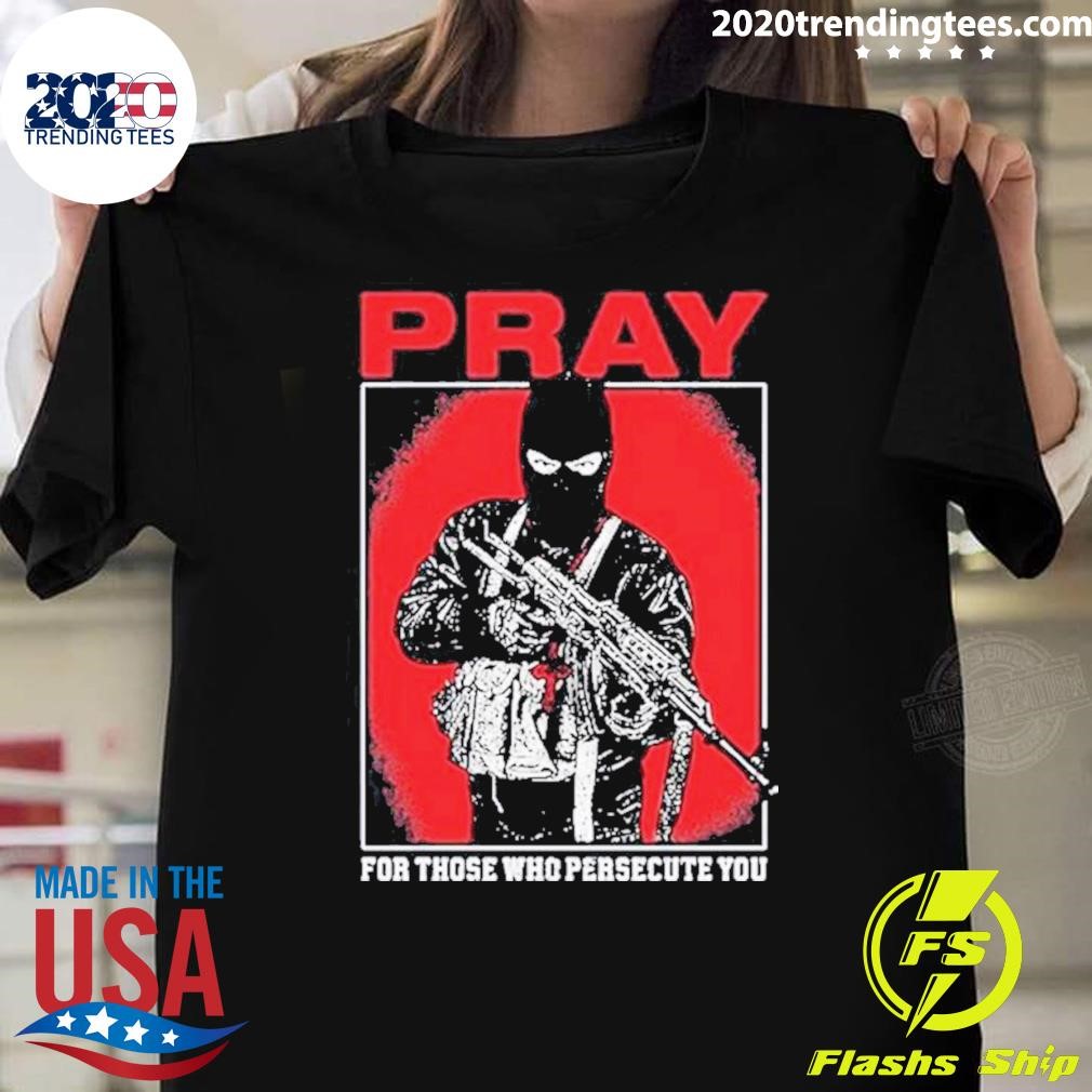 Funny Shayne Smith Pray For Those Who Persecute You T-shirt