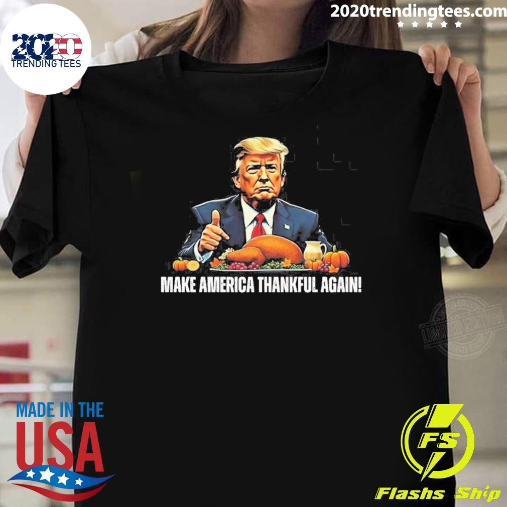 Funny Trump Make America Thankful Again 2024 T-shirt