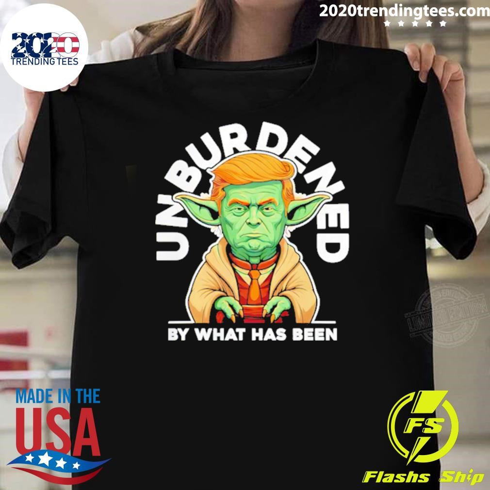 Funny Trump Yoda Unburdened By What Has Been T-Shirt