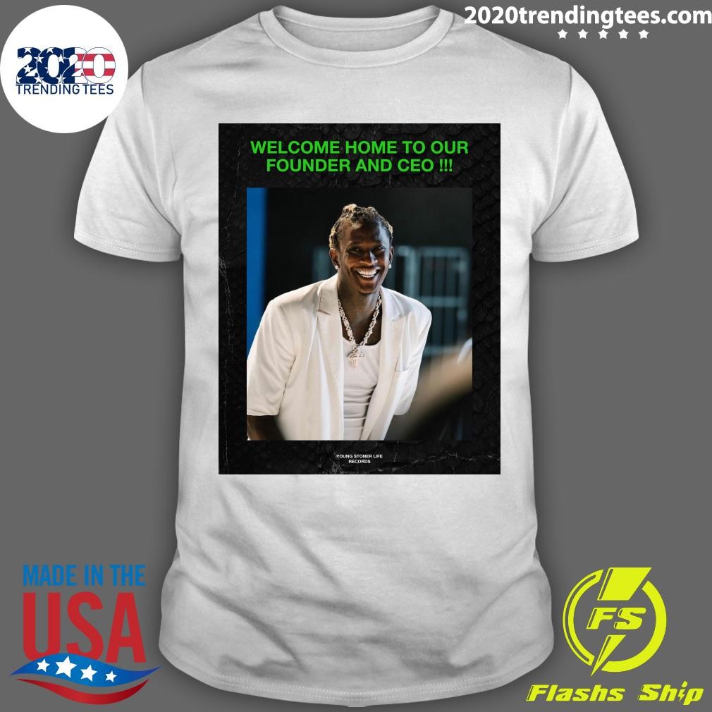 Funny Welcome Home To Our Founder And Ceo Young Thug T-shirt