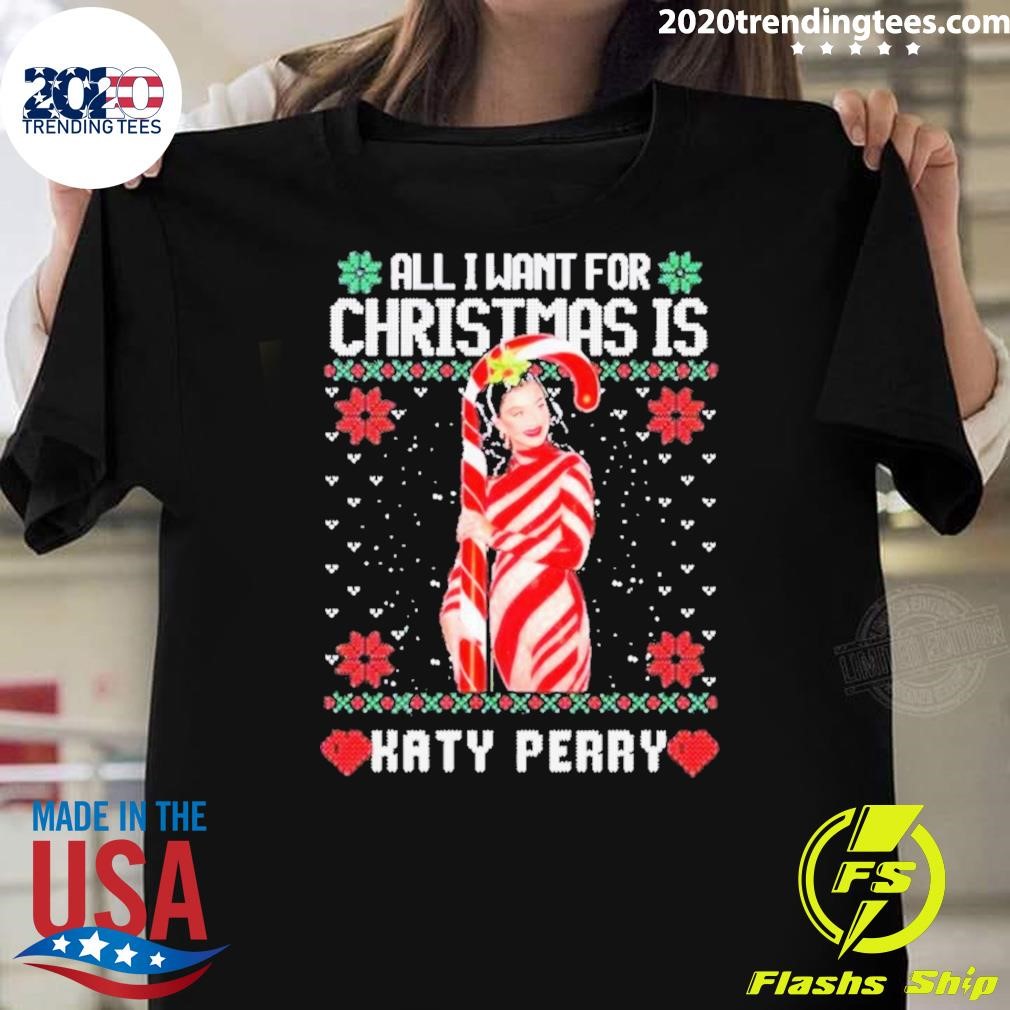 Nice All I Want For Christmas Is Katy Perry 2024 T-shirt