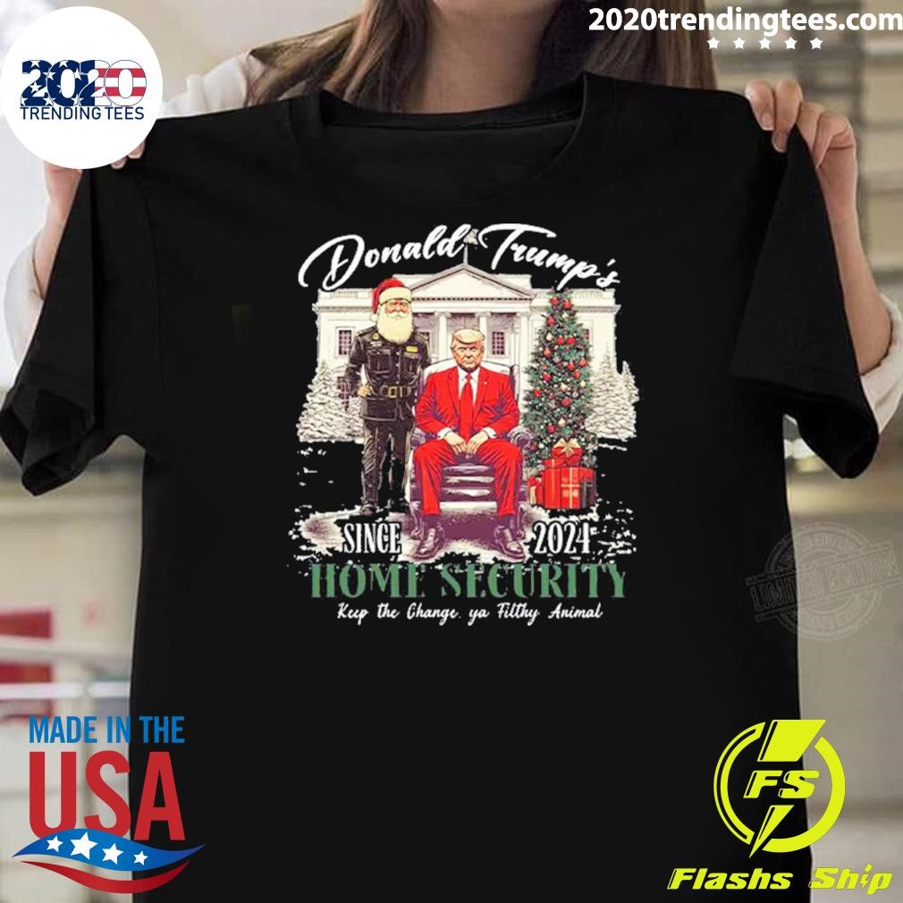 Nice Donald Trump's Since 2024 Home Security Keep The Change Ya Filthy Animal T-shirt