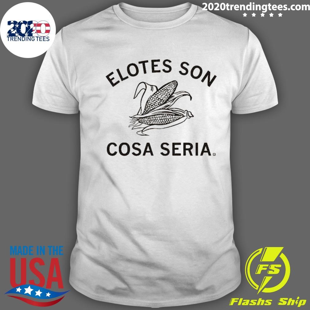 Nice Elotes Son Cosa Seria T-shirt