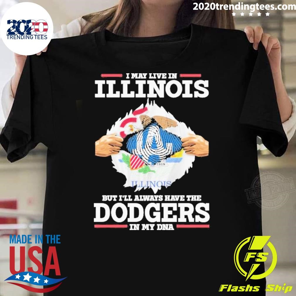 Nice I Live In Illinois But I’ll Always Have The Los Angeles Dodgers In My Dna T-shirt