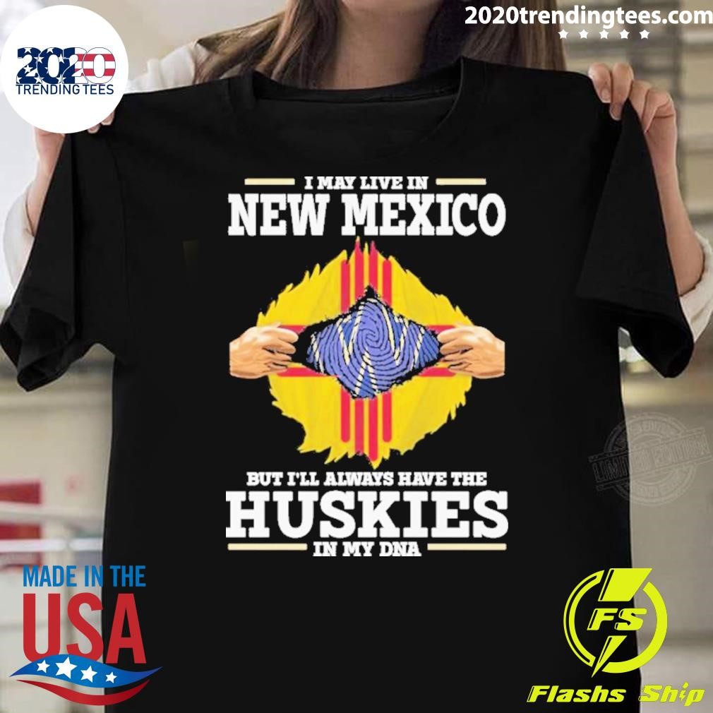 Nice I May Live In New Mexico But I’ll Always Have The Washington Huskies In My Dna Shirt